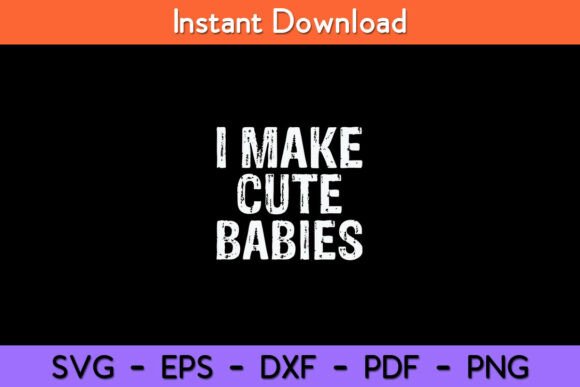 I Make Cute Babies Funny New Dad Mom Gif Review