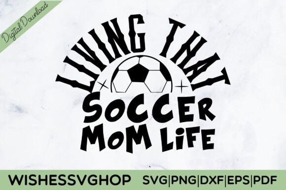 Living That Soccer Mom Life SVG PNG for Crafts and Graphics