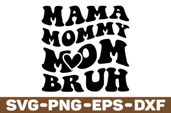 Mama Mommy Mom Bruh SVG: A Graphics & Crafts Staple for Mother’s Day