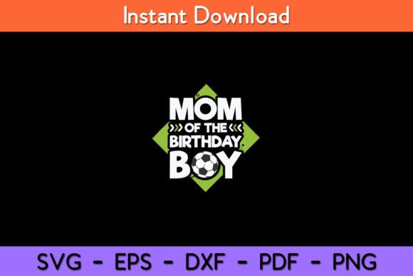 Mom of the Birthday Boy Soccer Mom: A Versatile Graphic Design Asset for Crafts and Local Branding