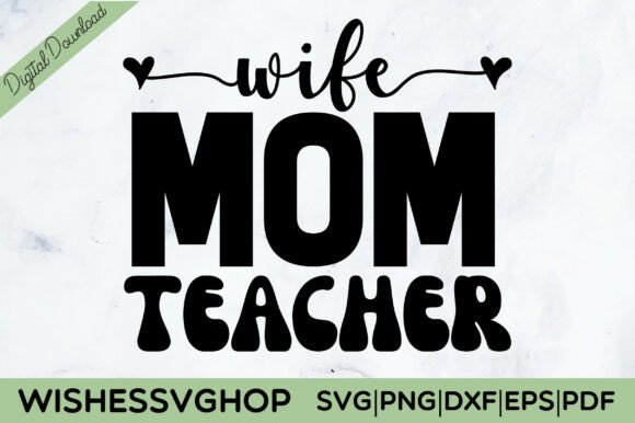 Wife Mom Teacher SVG PNG: A Versatile Graphic Design Asset for Content Creators